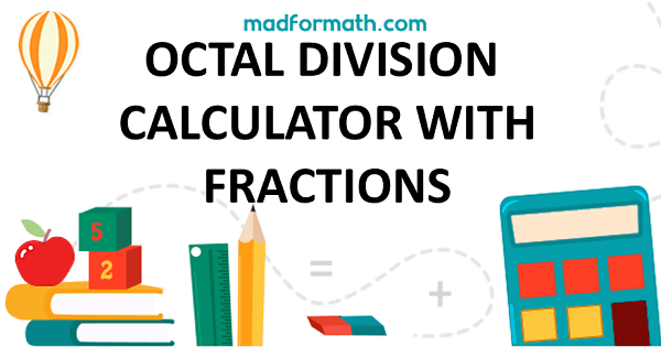 OCTAL DIVISION CALCULATOR WITH FRACTIONS